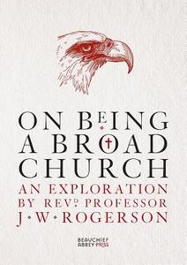 On Being a Broad Church di J W Rogerson edito da Beauchief Abbey Press