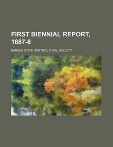 First Biennial Report, 1887-8 di Kansas State Horticultural Society edito da Rarebooksclub.com