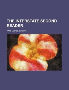The Interstate Second Reader di Kate Louise Brown edito da Rarebooksclub.com