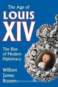 Age of Louis XIV di William James Roosen edito da Taylor & Francis Ltd