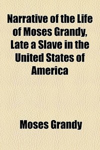 Narrative Of The Life Of Moses Grandy, L di Moses Grandy edito da General Books