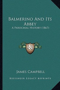 Balmerino and Its Abbey: A Parochial History (1867) di James Campbell edito da Kessinger Publishing