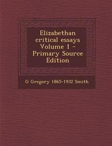 Elizabethan Critical Essays Volume 1 di G. Gregory 1865-1932 Smith edito da Nabu Press