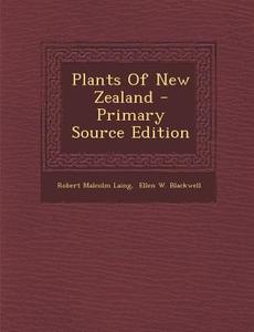 Plants of New Zealand di Robert Malcolm Laing edito da Nabu Press