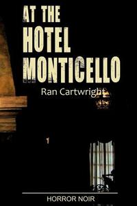 At the Hotel Monticello di Ran Cartwright edito da Lulu.com