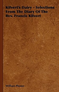 Kilvert's Dairy - Selections From The Diary Of The Rev. Francis Kilvert di William Plomer edito da Coss Press
