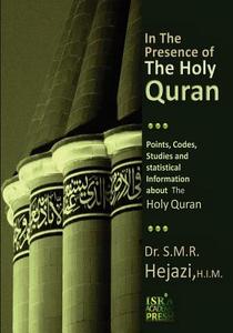 In the Presence of the Holy Quran: Points, Codes, Studies, and Statistical Information about the Holy Quran di Sayyed Mohammad Reza Hejazi, Dr S. M. R. Hejazi edito da Createspace