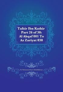 Tafsir Ibn Kathir Part 26 of 30: Al Ahqaf 001 to AZ Zariyat 030 di Muhammad Saed Abdul-Rahman edito da Createspace