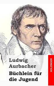 Buchlein Fur Die Jugend di Ludwig Aurbacher edito da Createspace