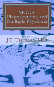 Mgus, Plasmacytoma and Multiple Myeloma: Fast Focus Study Guide di Jt Thomas MD edito da Createspace