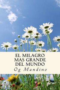 El Milagro Mas Grande del Mundo di Og Mandino edito da Createspace