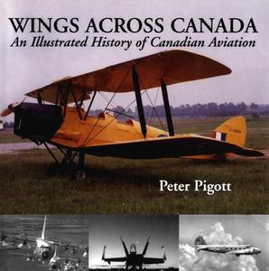 Wings Across Canada di Peter Pigott edito da Dundurn Group Ltd