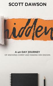 Hidden: A 40-Day Journey of Knowing Christ and Making Him Known di Scott Dawson edito da LIFE BIBLE STUDY