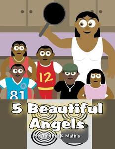 5 Beautiful Angels di Tabitha R. Mathis edito da America Star Books