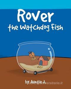 Rover the Watchdog Fish di Auntie J. edito da Christian Faith Publishing, Inc