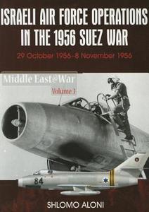 Israeli Air Force Operations in the 1956 Suez War: 29 October-8 November 1956 di Shlomo Aloni edito da HELION & CO