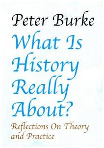 What Is History Really About? di Peter Burke edito da Edward Everett Root Publishers Co. Ltd