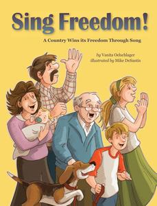 Sing Freedom: A Country Wins Its Freedom Through Song di Vanita Oelschlager edito da VANITA BOOKS