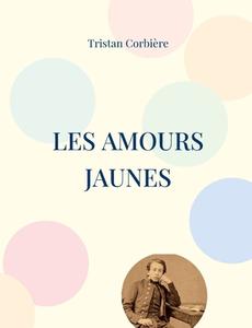 Les Amours jaunes di Tristan Corbière edito da Books on Demand