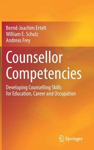 Counsellor Competencies di Bernd-Joachim Ertelt, Andreas Frey, William E. Schulz edito da Springer International Publishing
