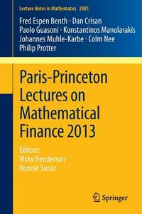 Paris-Princeton Lectures on Mathematical Finance 2013 di Fred Espen Benth, Dan Crisan, Paolo Guasoni, Konstantinos Manolarakis, Johannes Muhle-Karbe, Colm Nee, Philip Protter edito da Springer International Publishing