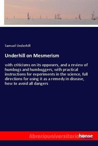 Underhill on Mesmerism di Samuel Underhill edito da hansebooks