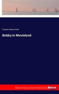 Bobby in Movieland di Francis James Finn edito da hansebooks