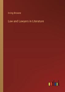 Law and Lawyers in Literature di Irving Browne edito da Outlook Verlag