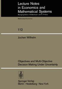 Objectives and Multi-Objective Decision Making Under Uncertainty di J. Wilhelm edito da Springer Berlin Heidelberg