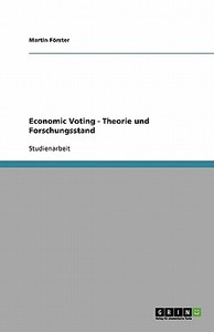 Economic Voting - Theorie und Forschungsstand di Martin Förster edito da GRIN Verlag