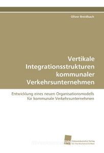 Vertikale Integrationsstrukturen kommunaler Verkehrsunternehmen di Oliver Breidbach edito da Südwestdeutscher Verlag für Hochschulschriften AG  Co. KG