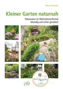 Kleiner Garten naturnah di Ulrike Aufderheide edito da Pala- Verlag GmbH