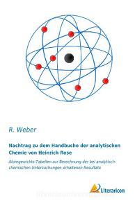 Nachtrag zu dem Handbuche der analytischen Chemie von Heinrich Rose di R. Weber edito da Literaricon Verlag UG