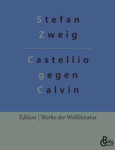 Castellio gegen Calvin di Stefan Zweig edito da Gröls Verlag