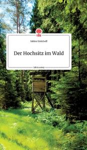 Der Hochsitz im Wald. Life is a Story - story.one di Sabine Steinhoff edito da story.one publishing