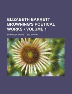Elizabeth Barrett Browning's Poetical Works (1873) di Elizabeth Barrett Browning edito da General Books Llc