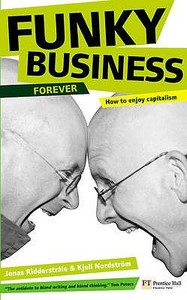 Funky Business Forever di Kjell Nordstrom, Jonas Ridderstrale edito da Pearson Education Limited