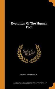 Evolution of the Human Foot di Dudley Joy Morton edito da FRANKLIN CLASSICS TRADE PR
