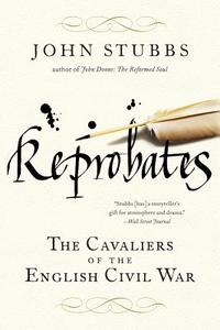 Reprobates: The Cavaliers of the English Civil War di John Stubbs edito da W W NORTON & CO