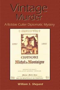Vintage Murder: A Robbie Cutler Diplomatic Mystery di William S. Shepard edito da AUTHORHOUSE