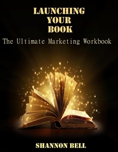 Launching Your Book: The Ultimate Marketing Workbook di Shannon Bell edito da LIGHTNING SOURCE INC