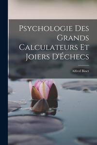 Psychologie Des Grands Calculateurs Et Joiers D'Échecs di Alfred Binet edito da LEGARE STREET PR