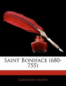 Saint Boniface 680-755 di Godefroid Kurth edito da Nabu Press