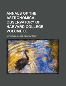 Annals of the Astronomical Observatory of Harvard College Volume 60 di Harvard College Observatory edito da Rarebooksclub.com