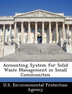 Accounting System For Solid Waste Management In Small Communities edito da Bibliogov