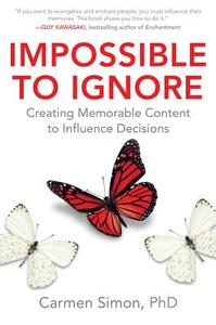 Impossible to Ignore: Creating Memorable Content to Influence Decisions di Carmen Simon edito da McGraw-Hill Education