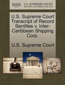U.s. Supreme Court Transcript Of Record Sentilles V. Inter-caribbean Shipping Corp. edito da Gale Ecco, U.s. Supreme Court Records