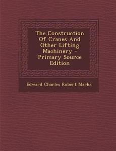 The Construction of Cranes and Other Lifting Machinery edito da Nabu Press
