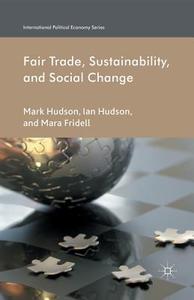 Fair Trade, Sustainability and Social Change di M. Fridell, I. Hudson edito da Palgrave Macmillan UK