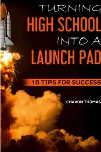 Turning High School Into a Launch Pad di Chavon Thomas edito da Lulu.com